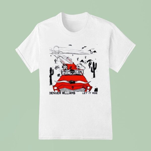 Denver Williams Let It Ride T Shirt
