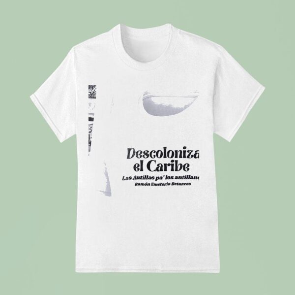 Descoloniza El Caribe Las Antillas Pa Los Antillanos T Shirt
