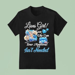 Detroit Lions Girl I Am Who I Am Your Approval Isn T Needed T Shirt