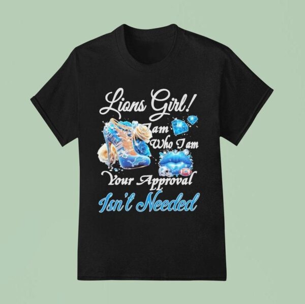 Detroit Lions Girl I Am Who I Am Your Approval Isn T Needed T Shirt
