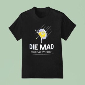 Die Mad You Salty Btch Style Morton Salt Girl T Shirt