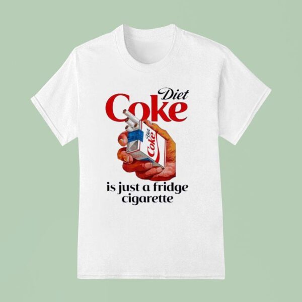 Diet Coke Is Just A Fridge Cigarette Smoking T Shirt