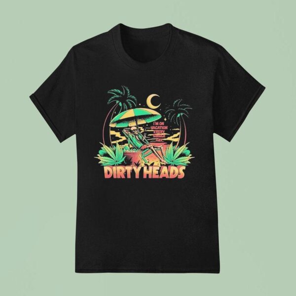 Dirty Heads I M On Vacation Every Single Day Skeleton T Shirt