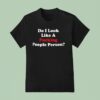 Do I Look Like A Fcking People Person T Shirt