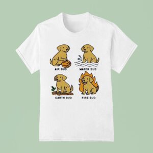 Dogs Air Bud Water Bud Earth Bud Fire Bud T Shirt