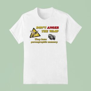 Don T Anger The Wasp They Have Pornographic Memory T Shirt