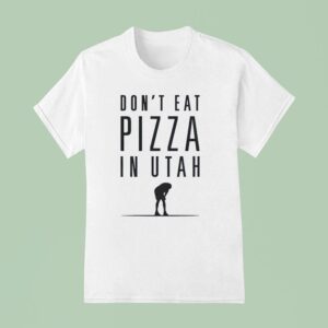 Don T Eat Pizza In Utah T Shirt