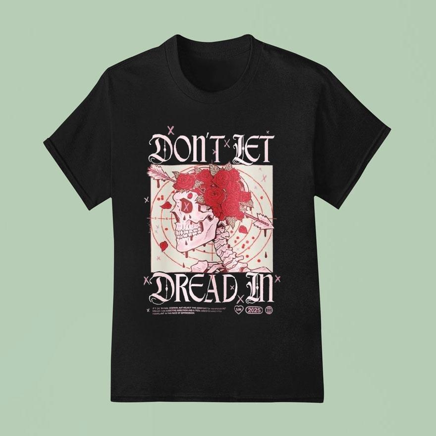 Don T Let Dread In Skull Rose T Shirt