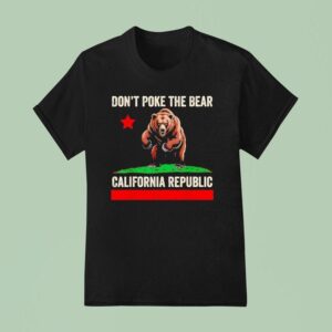 Don T Poke The Bear California Republic T Shirt