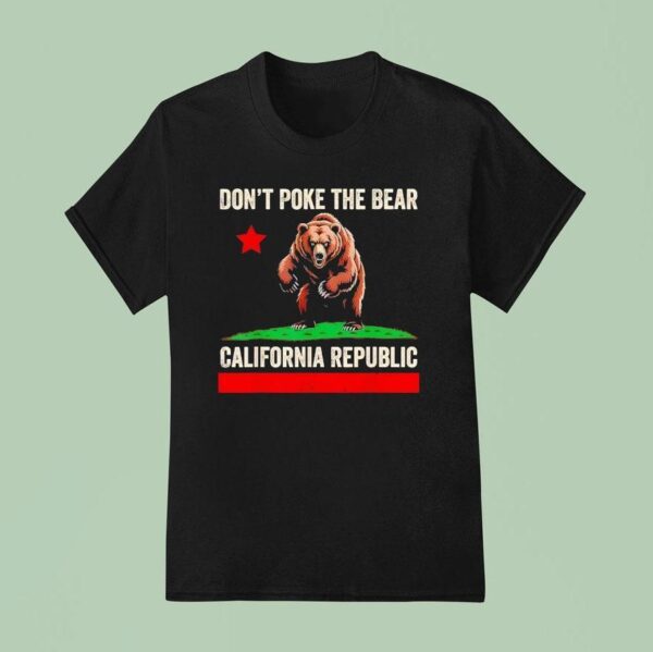 Don T Poke The Bear California Republic T Shirt