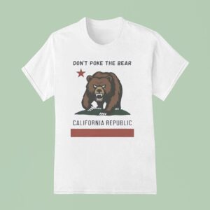 Don T Poke The Bear California Republic T Shirt