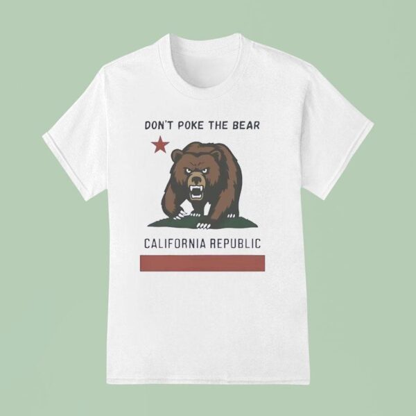 Don T Poke The Bear California Republic T Shirt