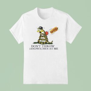 Don T Throw Sandwiches At Me Snack T Shirt