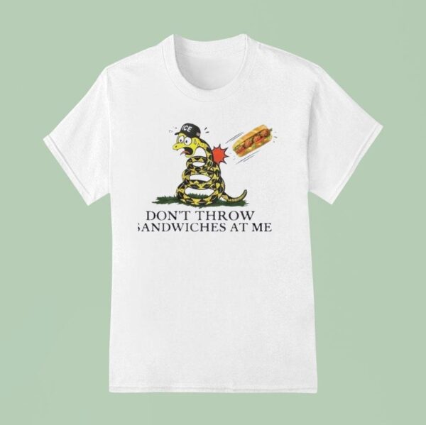 Don T Throw Sandwiches At Me Snack T Shirt