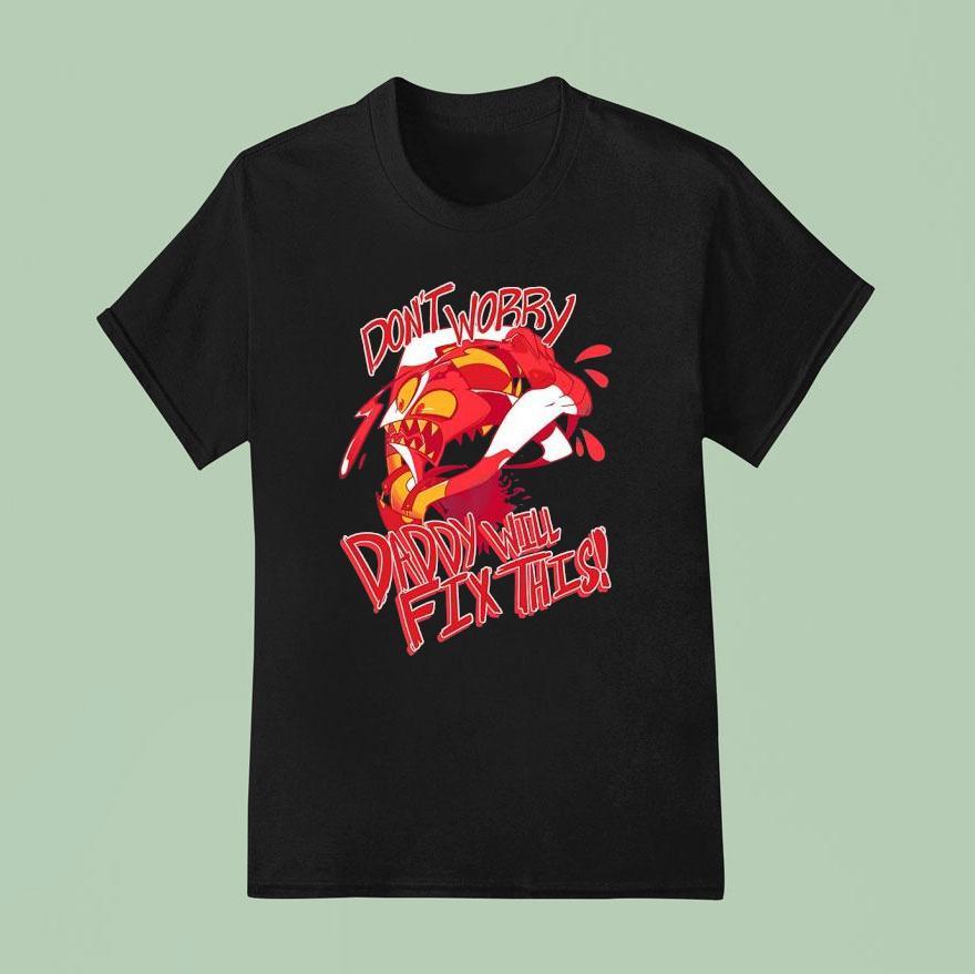 Don T Worry Daddy Will Fix This Hazbin Hotel T Shirt