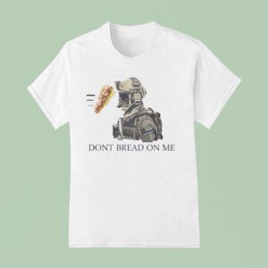 Dont Bread On Me Sandwiches T Shirt