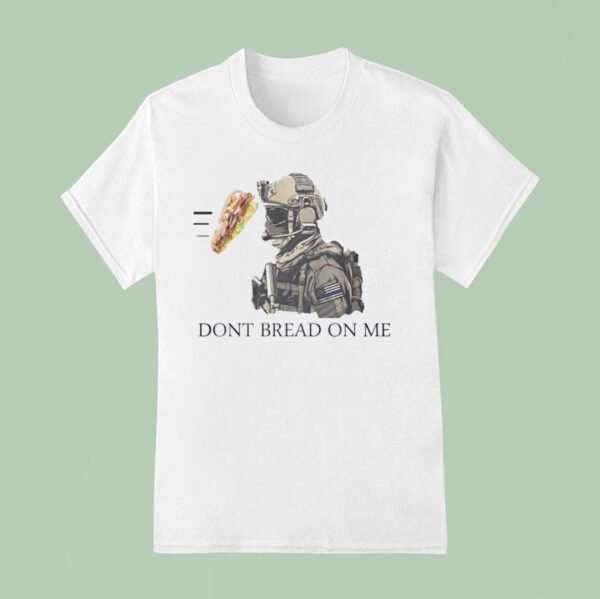 Dont Bread On Me Sandwiches T Shirt