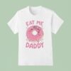 Donut Eat Me Daddy T Shirt