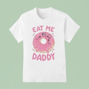 Donut Eat Me Daddy T Shirt