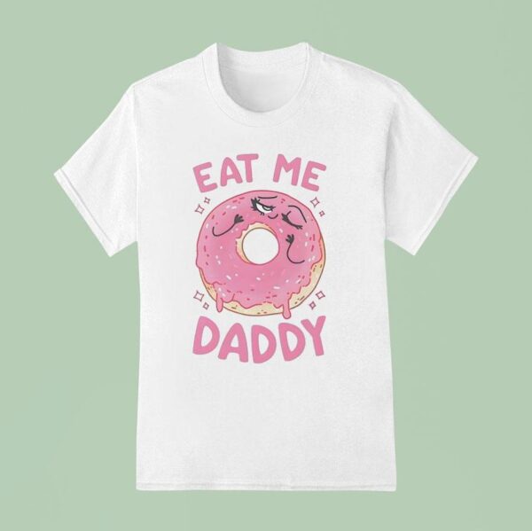 Donut Eat Me Daddy T Shirt