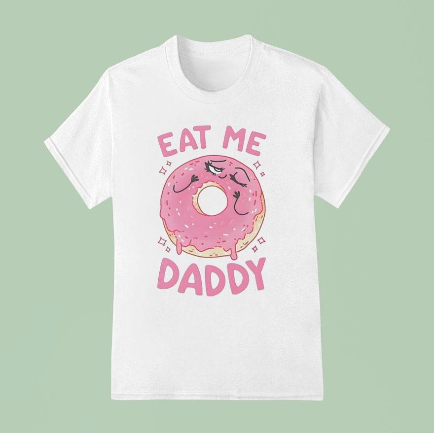 Donut Eat Me Daddy T Shirt