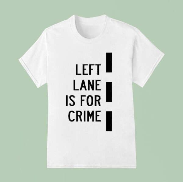 Donut Operator Left Lane Is For Crime T Shirt