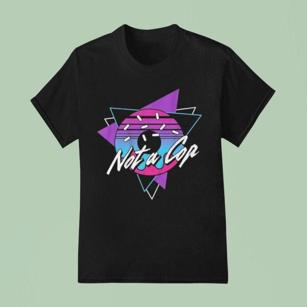 Donut Operator Not A Cop T Shirt