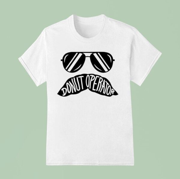 Donut Operator Stache Glasses T Shirt