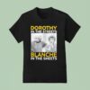 Dorothy In The Streets Blanche In The Sheets T Shirt