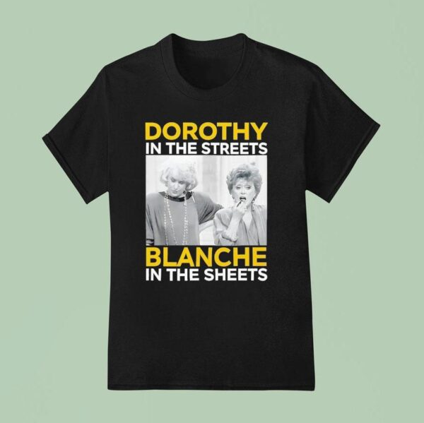 Dorothy In The Streets Blanche In The Sheets T Shirt