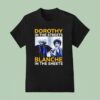 Dorothy Zbornak In The Streets And Blanche Devereaux In The Sheets T Shirt