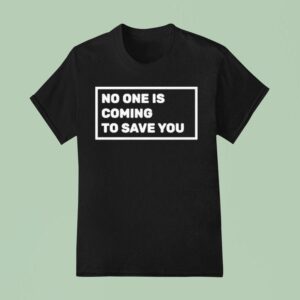 Dr Shawn Baker No One Is Coming To Save You T Shirt