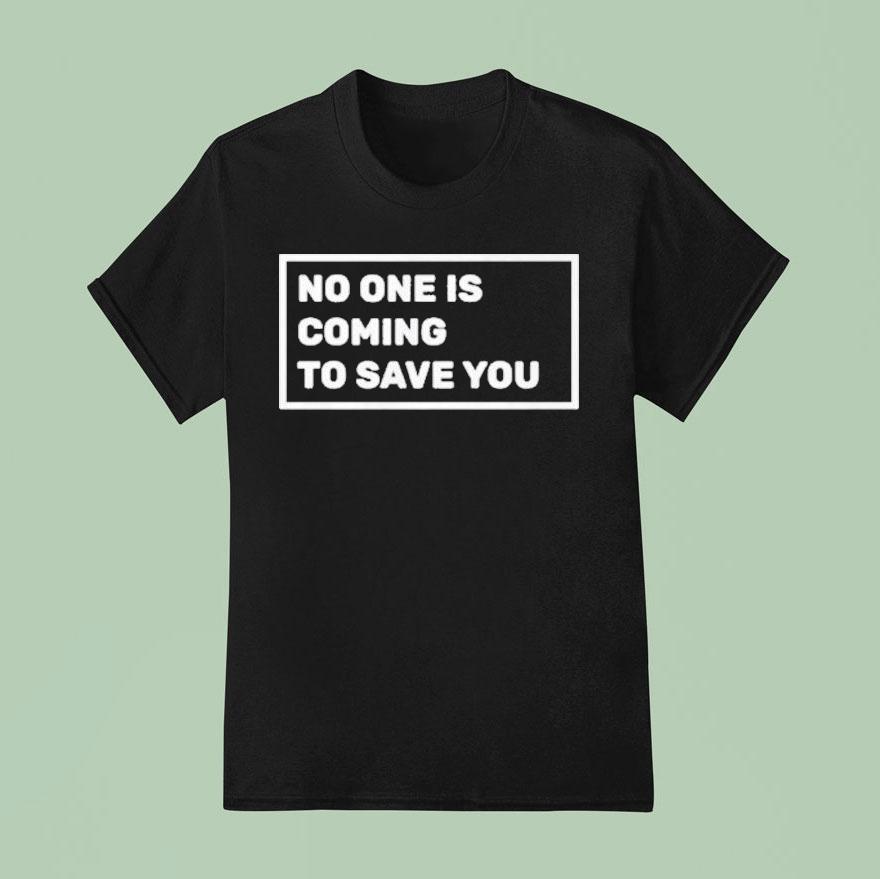 Dr Shawn Baker No One Is Coming To Save You T Shirt