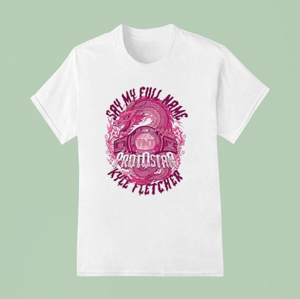 Dragon Say My Full Name Protostar Kyle Fletcher T Shirt