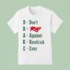 Drake Don T Rap Against Kendrick Ever T Shirt
