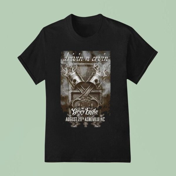 Drivin N Cryin The Grey Eagle In Asheville Nc T Shirt