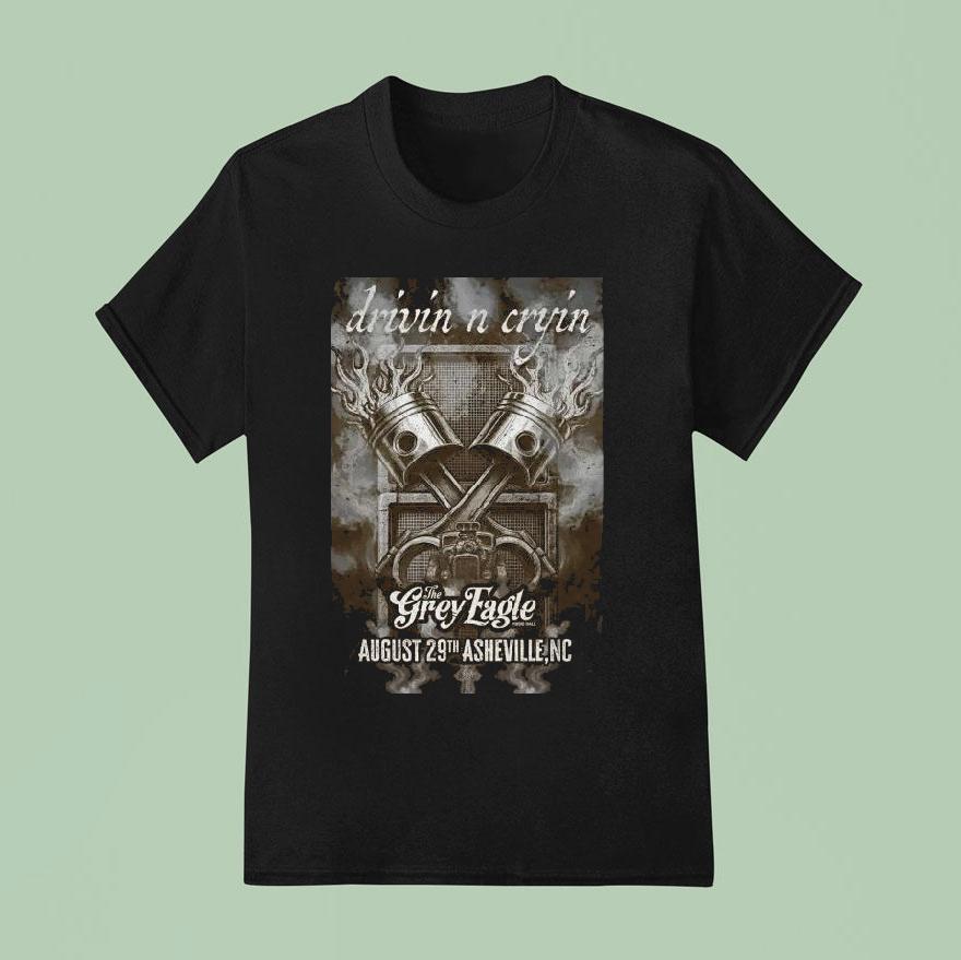 Drivin N Cryin The Grey Eagle In Asheville Nc T Shirt
