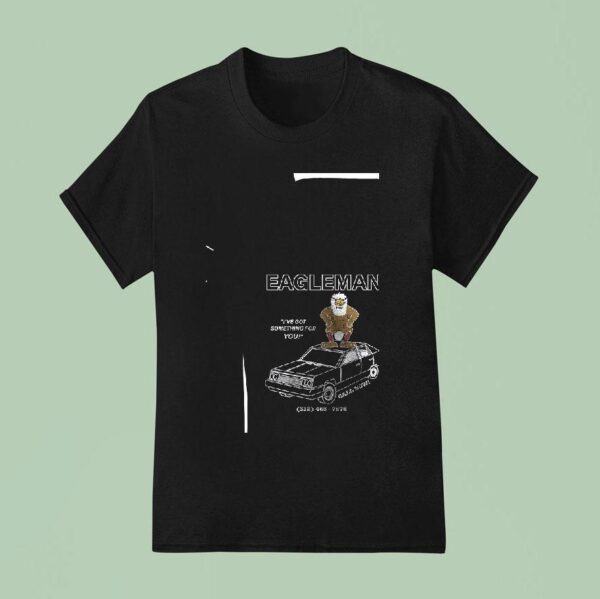 Eagleman I Ve Got Something For You Look At Those Low Rates T Shirt