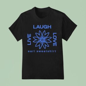 Earl Sweat Live Laugh Love Flower Logo T Shirt