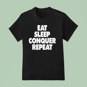 Eat Sleep Conquer Repea T Shirt