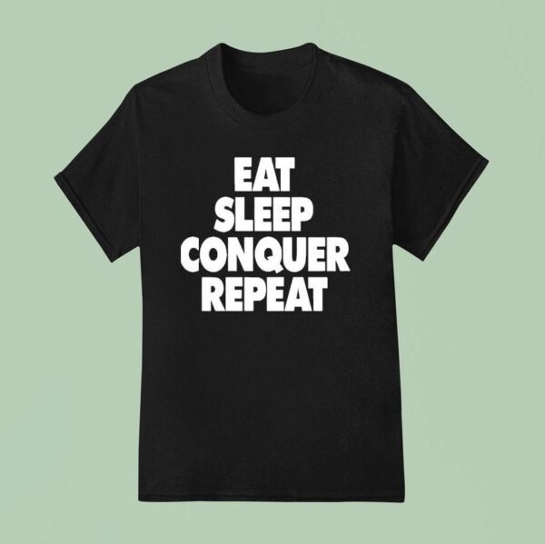 Eat Sleep Conquer Repea T Shirt