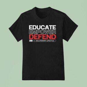 Educate Empower Defend Solutionary Lifestyle T Shirt