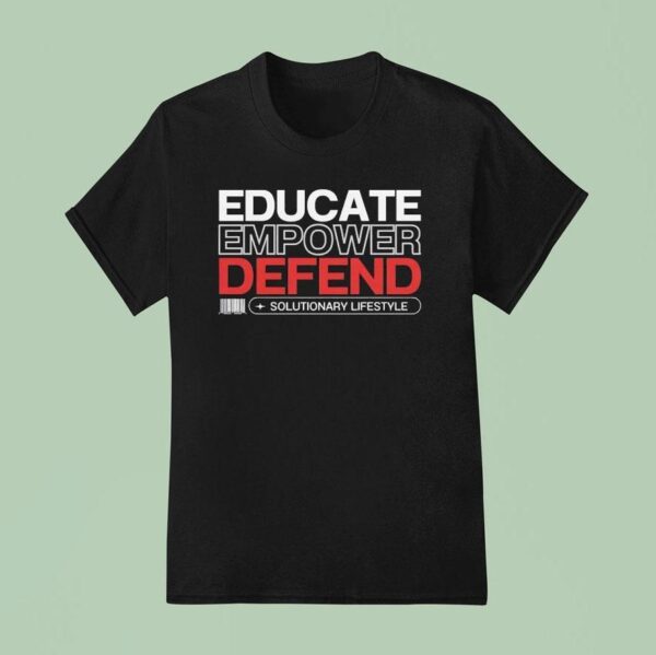 Educate Empower Defend Solutionary Lifestyle T Shirt