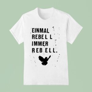 Einmal Rebell Immer Rebell T Shirt