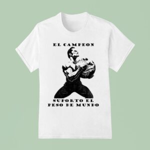 El Campeon Supporto El Peso Del Mundo T Shirt