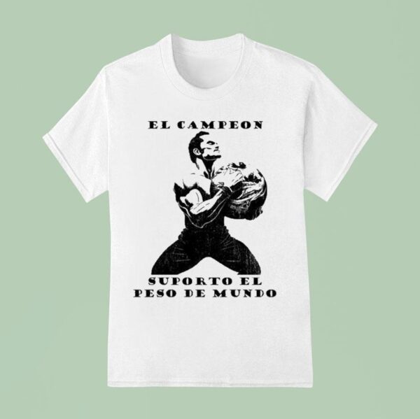 El Campeon Supporto El Peso Del Mundo T Shirt