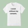 Emotional Club I Exist Without My Consen T Shirt