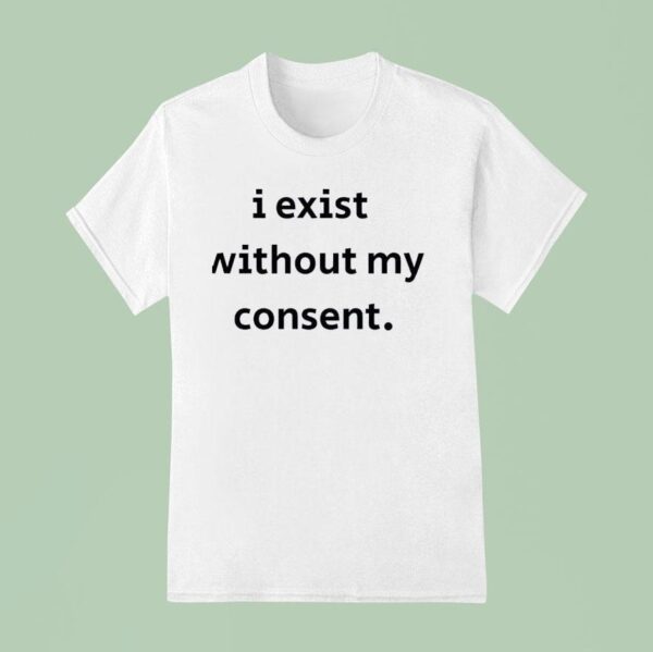 Emotional Club I Exist Without My Consen T Shirt