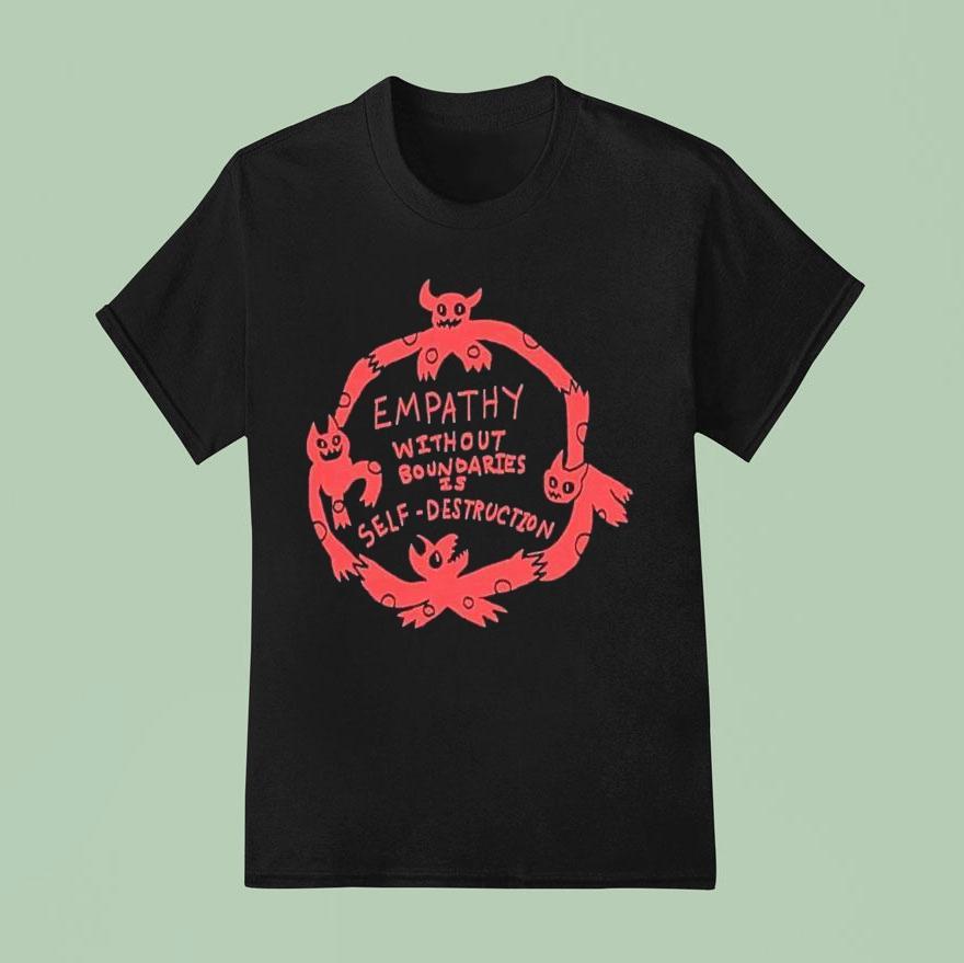 Empathy Without Boundaries Is Self Destruction T Shirt
