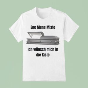 Ene Mene Miste Ich Wunsch Mich In Die Kiste T Shirt